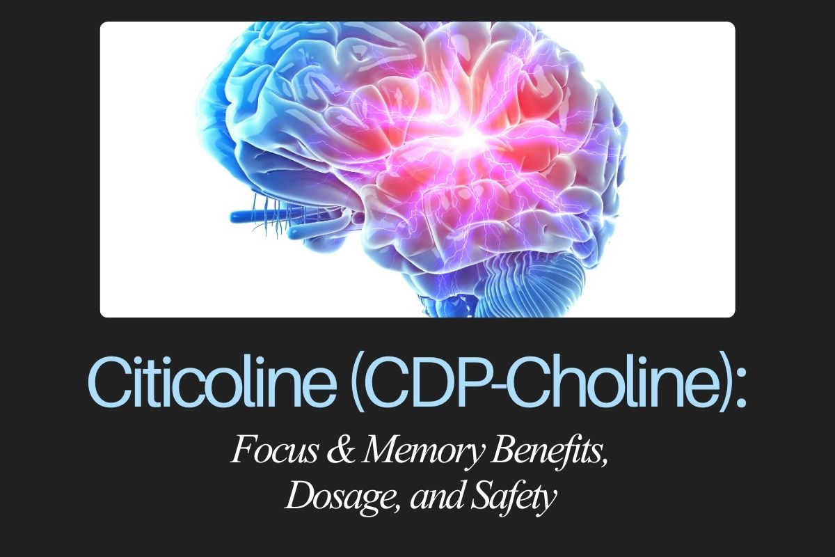 Citicoline (CDP-Choline): Focus & Memory Benefits, Dosage, and Safety